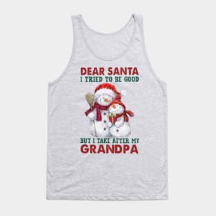 Dear Santa I Tried To Be Good But I Take After My Grandpa Tank Top